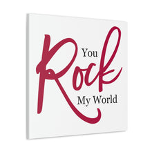Load image into Gallery viewer, "You Rock My World" Classic Canvas