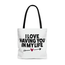 Load image into Gallery viewer, "I Love Having You In My Life" Tote Bag