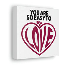 Load image into Gallery viewer, "You Are So Easy To Love" Classic Canvas