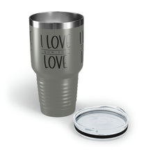 Load image into Gallery viewer, "I Love How You Love" Ringneck Tumbler, 30oz