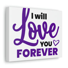 Load image into Gallery viewer, "I Will Love You Forever" Classic Canvas