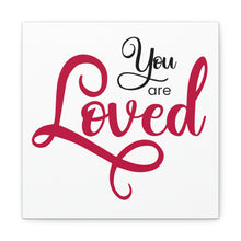 Load image into Gallery viewer, "You Are Loved" Classic Canvas