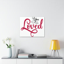Load image into Gallery viewer, "You Are Loved" Classic Canvas