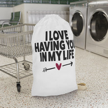 Load image into Gallery viewer, "I Love Having You In My Life" Laundry Bag