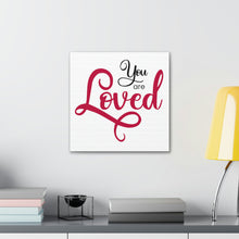 Load image into Gallery viewer, "You Are Loved" Classic Canvas