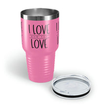 Load image into Gallery viewer, "I Love How You Love" Ringneck Tumbler, 30oz