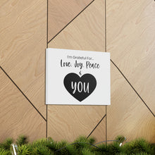 Load image into Gallery viewer, "I'm Grateful For Love, Joy, Peace & You" Classic Canvas