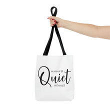 Load image into Gallery viewer, Wanna Be Quiet With Me" Tote Bag