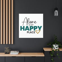 Load image into Gallery viewer, "Alone Is My Happy Place" Classic Canvas