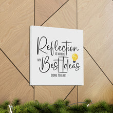 Load image into Gallery viewer, "Reflection Is Where My Best Ideas Come To Life" Classic Canvas
