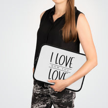 Load image into Gallery viewer, " I Love How You Love" Laptop Sleeve