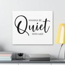 Load image into Gallery viewer, "Wanna Be Quiet With Me" Classic Canvas