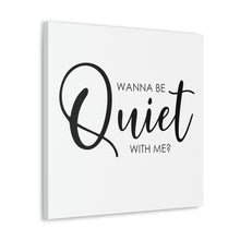 Load image into Gallery viewer, "Wanna Be Quiet With Me" Classic Canvas