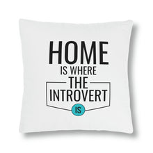 Load image into Gallery viewer, "Home Is Where The Introvert Is" Pillow