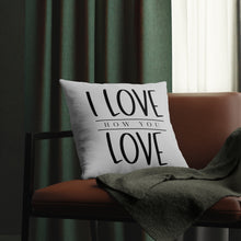 Load image into Gallery viewer, "I Love How You Love" Pillow