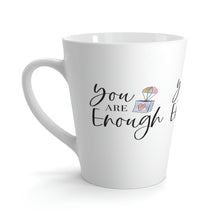 Load image into Gallery viewer, "You Are Enough" Latte Mug, 12oz