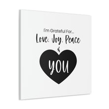 Load image into Gallery viewer, "I'm Grateful For Love, Joy, Peace & You" Classic Canvas