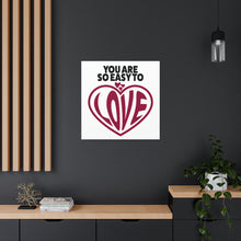 Load image into Gallery viewer, "You Are So Easy To Love" Classic Canvas