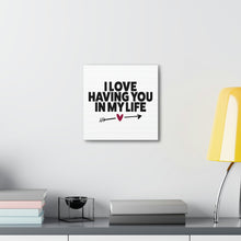 Load image into Gallery viewer, "I Love Having You In My Life" Classic Canvas