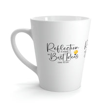 Load image into Gallery viewer, "Reflection Is Where My Best Ideas Come To Life" Latte Mug 12oz