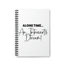 Load image into Gallery viewer, "Alone Time An Introvert's Dream" Wide Ruled Spiral Notebook