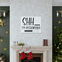 Load image into Gallery viewer, "Shh I'm Recharging" Classic Canvas