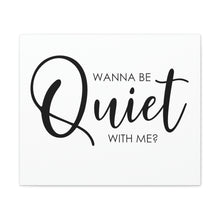 Load image into Gallery viewer, "Wanna Be Quiet With Me" Classic Canvas
