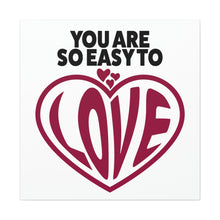 Load image into Gallery viewer, "You Are So Easy To Love" Classic Canvas
