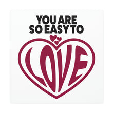 Load image into Gallery viewer, "You Are So Easy To Love" Classic Canvas