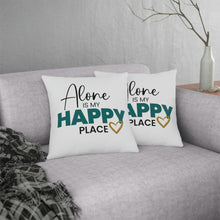Load image into Gallery viewer, "Alone Is My Happy Place" Pillow