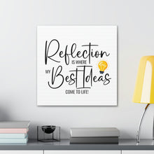 Load image into Gallery viewer, "Reflection Is Where My Best Ideas Come To Life" Classic Canvas