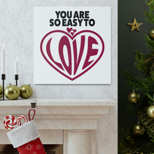 Load image into Gallery viewer, "You Are So Easy To Love" Classic Canvas
