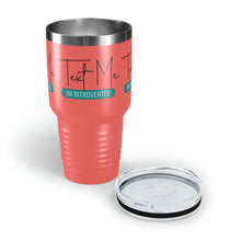 Load image into Gallery viewer, "Text Me I'm Introverted" Ringneck Tumbler, 30oz