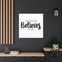 Load image into Gallery viewer, "My Coach Believes In Me" Classic Canvas
