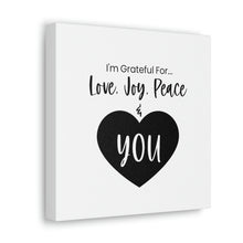 Load image into Gallery viewer, "I'm Grateful For Love, Joy, Peace & You" Classic Canvas