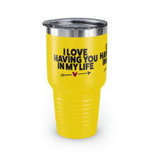 Load image into Gallery viewer, "I Love Having You In My Life" Ringneck Tumbler, 30oz
