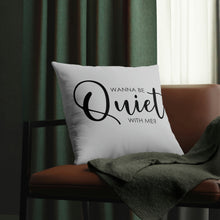 Load image into Gallery viewer, "Wanna Be Quiet With Me" Pillow