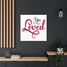 Load image into Gallery viewer, "You Are Loved" Classic Canvas