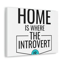 Load image into Gallery viewer, "Home Is Where The Introvert Is" Classic Canvas