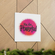 Load image into Gallery viewer, "You Are Powerful" Classic Canvas