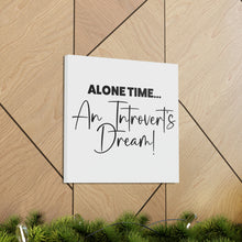 Load image into Gallery viewer, "Alone Time An Introvert's Dream" Classic Canvas
