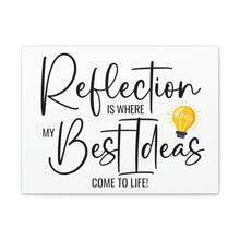 Load image into Gallery viewer, "Reflection Is Where My Best Ideas Come To Life" Classic Canvas