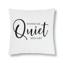 Load image into Gallery viewer, "Wanna Be Quiet With Me" Pillow