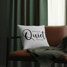 Load image into Gallery viewer, "Wanna Be Quiet With Me" Pillow