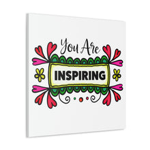 Load image into Gallery viewer, "You Are Inspiring" Classic Canvas