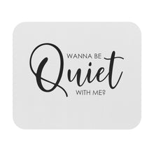 Load image into Gallery viewer, "Wanna Be Quiet With Me" Mouse Pad (Rectangle)