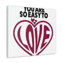 Load image into Gallery viewer, "You Are So Easy To Love" Classic Canvas