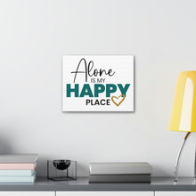 Load image into Gallery viewer, "Alone Is My Happy Place" Classic Canvas