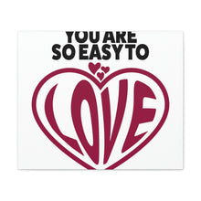 Load image into Gallery viewer, "You Are So Easy To Love" Classic Canvas