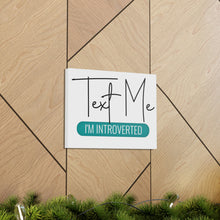 Load image into Gallery viewer, "Text Me I'm Introverted" Classic Canvas